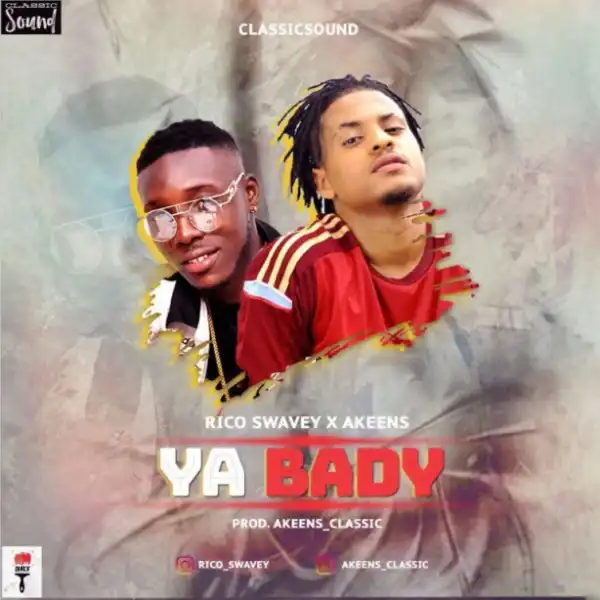 Rico-Swavey - “Ya Body” ft. Akeens (Prod by Akeens Classic)